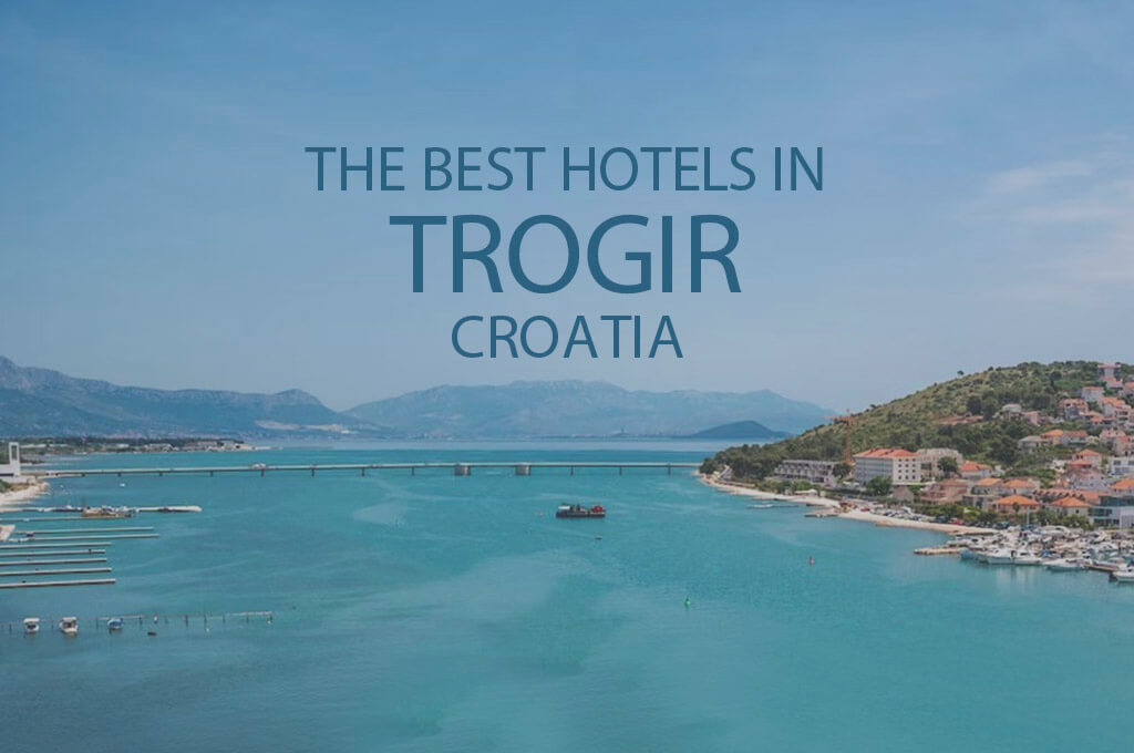 The Best Hotels in Trogir, Croatia