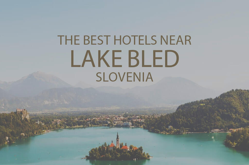 The Best Hotels near Lake Bled, Slovenia