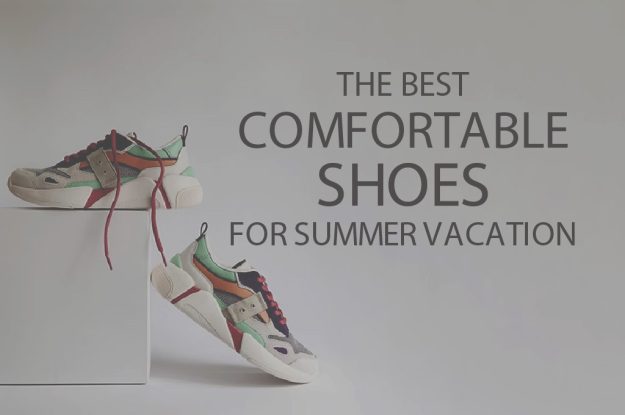 13 Best Comfortable Shoes for Summer Vacation