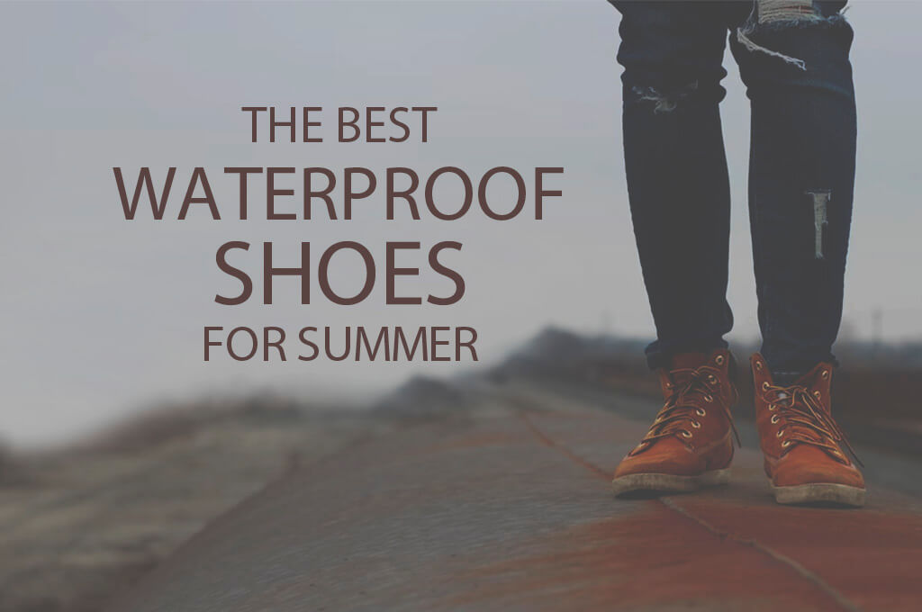 13 Best Waterproof Shoes for Summer