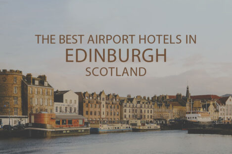 11 Best Airport Hotels in Edinburgh Scotland