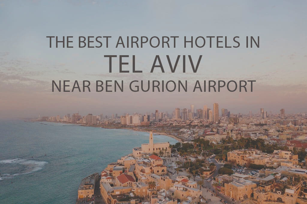 11 Best Airport Hotels in Tel Aviv near Ben Gurion Airport