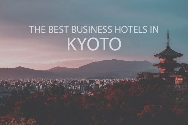 11 Best Business Hotels in Kyoto