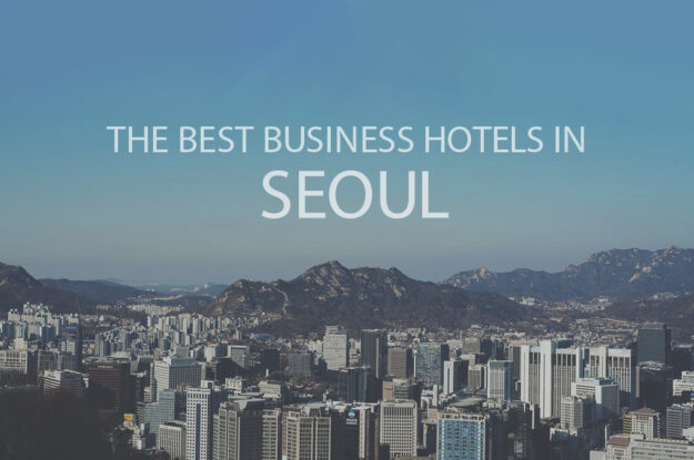 11 Best Business Hotels in Seoul