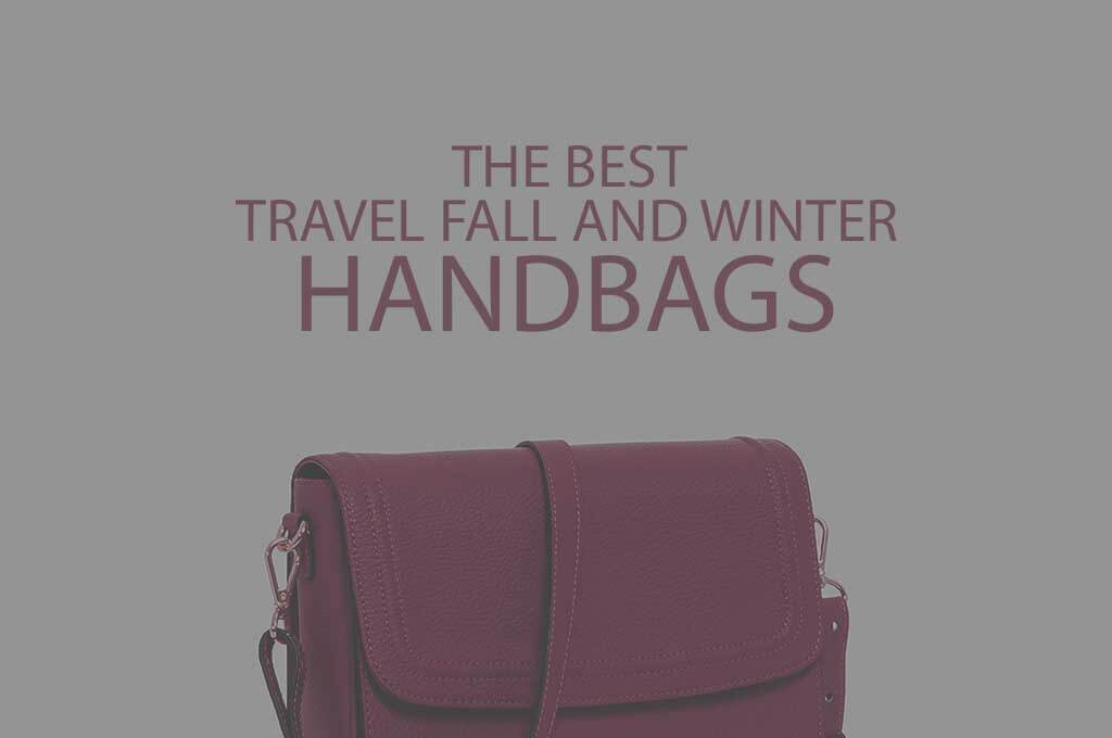 13 Best Travel Fall and Winter Handbags