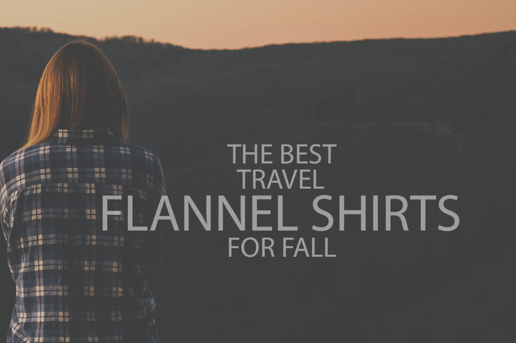 13 Best Travel Flannel Shirts for Fall