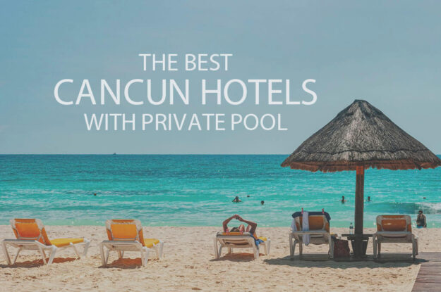 11 Best Cancun Hotels with Private Pool