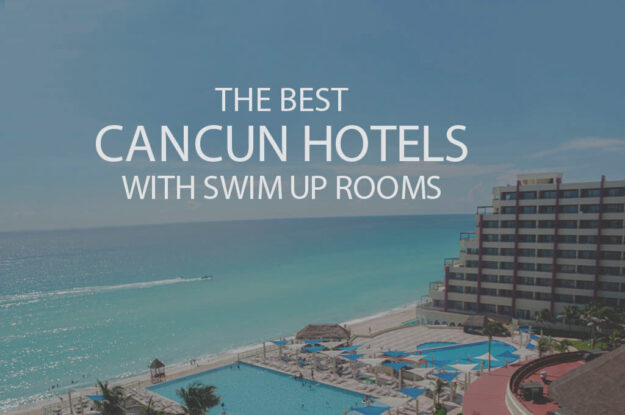 11 Best Cancun Hotels with Swim Up Rooms