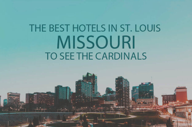 11 Best Hotels in St. Louis, MO to See the Cardinals