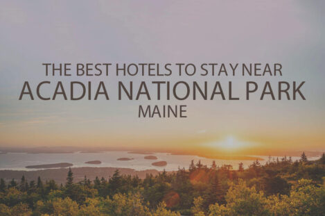 11 Best Hotels to Stay Near Acadia National Park, Maine