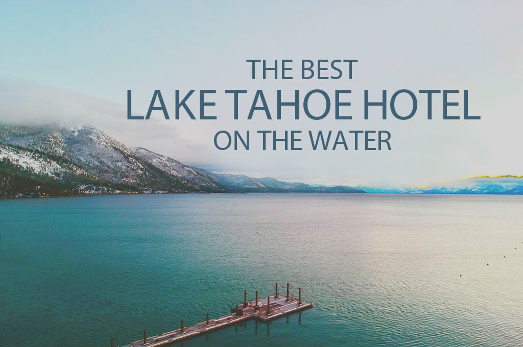 11 Best Lake Tahoe Hotel on the Water