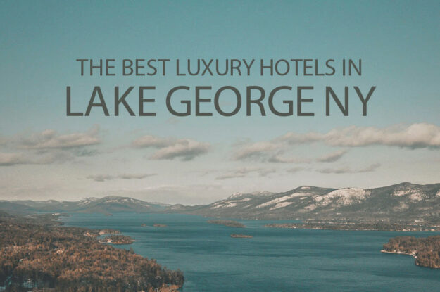 11 Best Luxury Hotels in Lake George NY