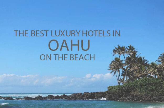 11 Best Luxury Hotels in Oahu on the Beach