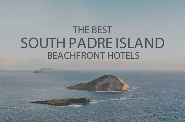 11 Best South Padre Island Beachfront Hotels
