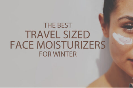 13 Best Travel Sized Face Moisturizers for Winter