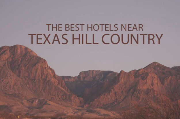 11 Best Hotels Near Texas Hill Country