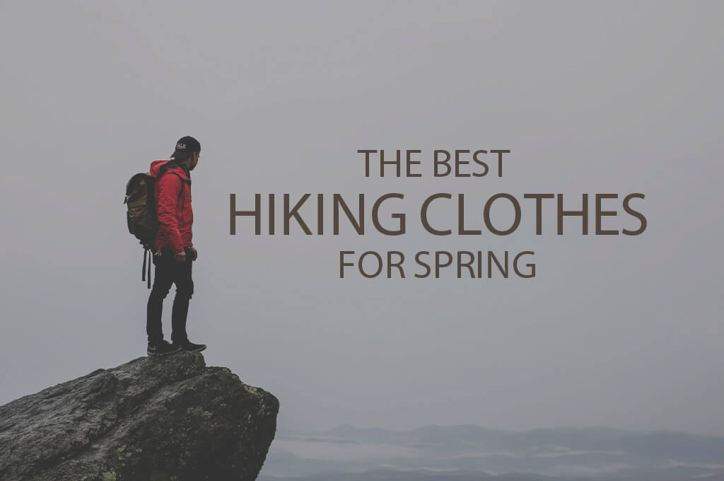 13 Best Hiking Clothes for Spring