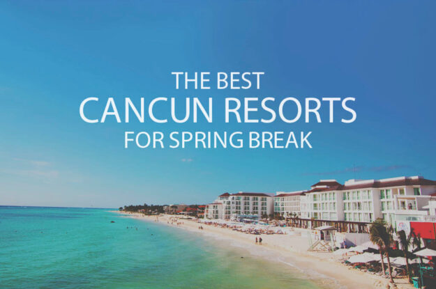 11 Best Cancun Resorts for Spring Break