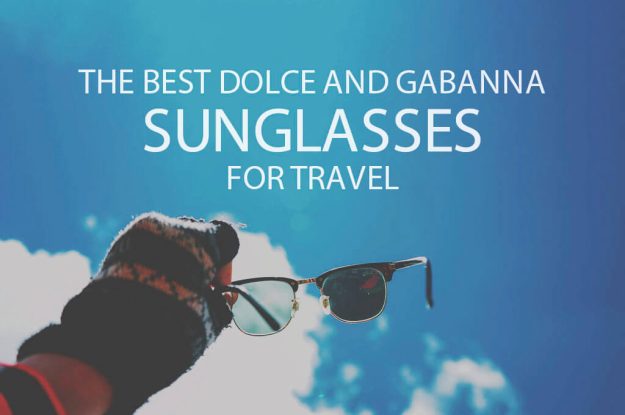 13 Best Dolce and Gabanna Sunglasses for Travel