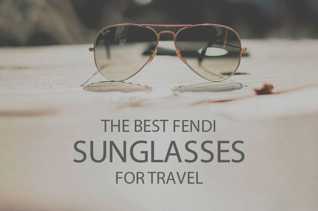 13 Best Fendi Sunglasses for Travel