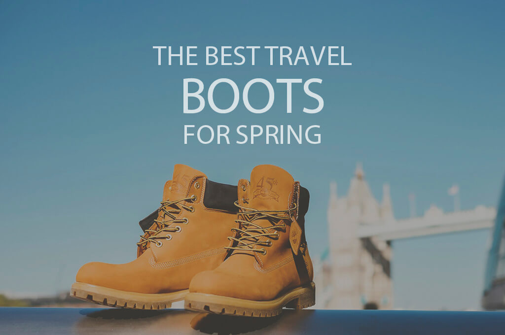 13 Best Travel Boots for Spring