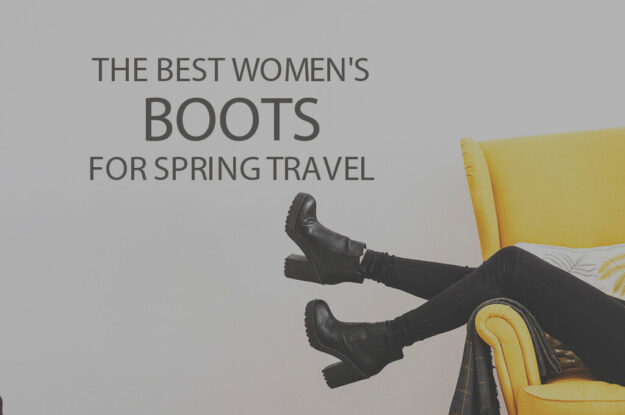 13 Best Women's Boots for Spring Travel
