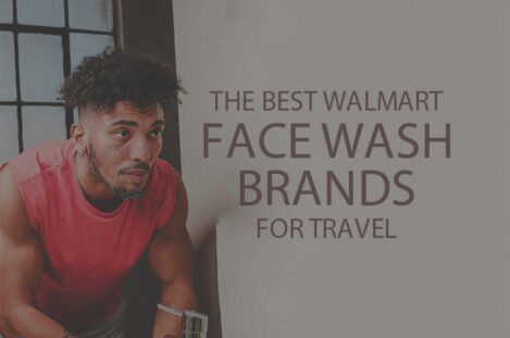 13 Best Walmart Face Wash Brands for Travel