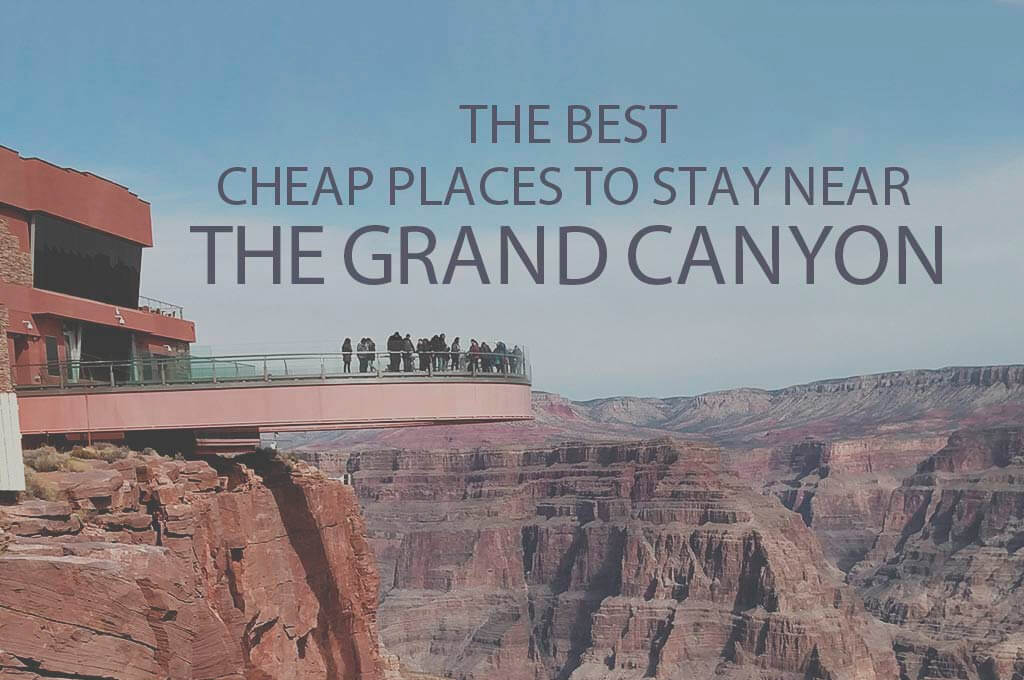11 Best Cheap Places to Stay Near the Grand Canyon