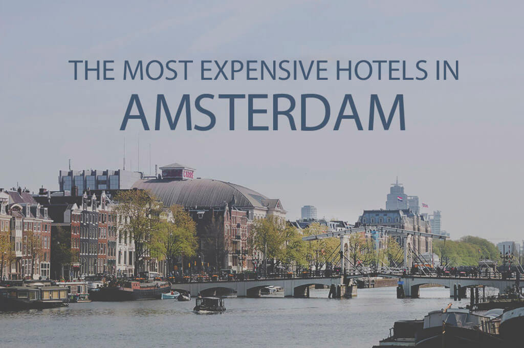 11 Most Expensive Hotels in Amsterdam