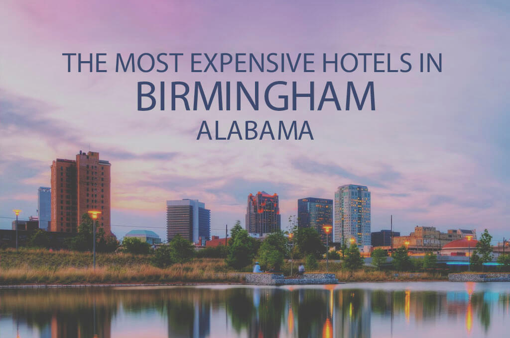 The Most Expensive Hotels in Birmingham, Alabama