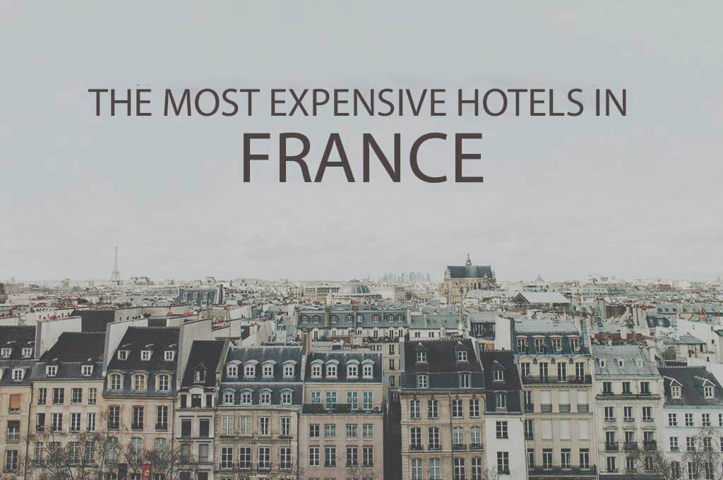 11 Most Expensive Hotels in France