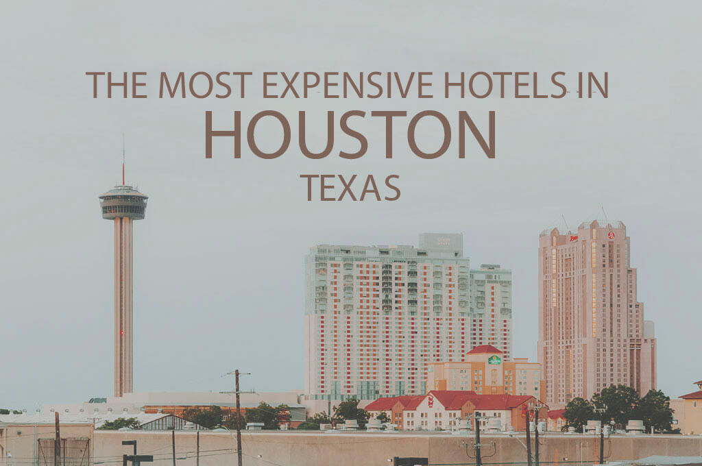 11 Most Expensive Hotels in Houston, Texas