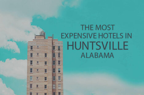 11 Most Expensive Hotels in Huntsville, Alabama