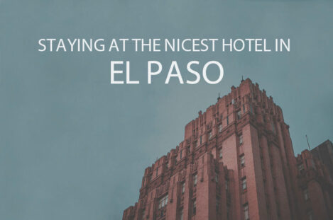 Staying at the Nicest Hotel in El Paso