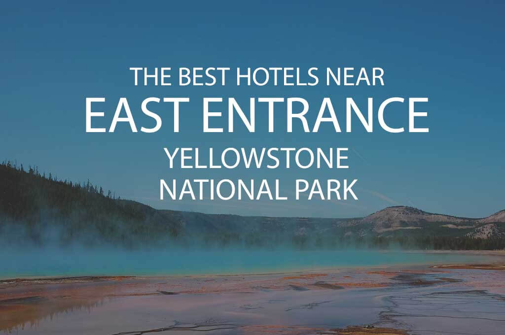 11 Best Hotels Near East Entrance to Yellowstone National Park