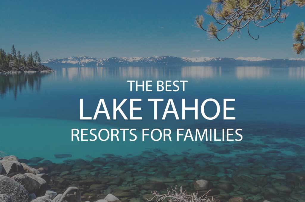 11 Best Lake Tahoe Resorts for Families