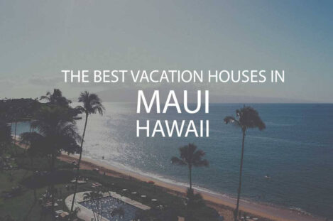 11 Best Vacation Houses in Maui