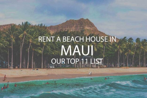 Rent a Beach House in Maui Hawaii - Our Top 11 List