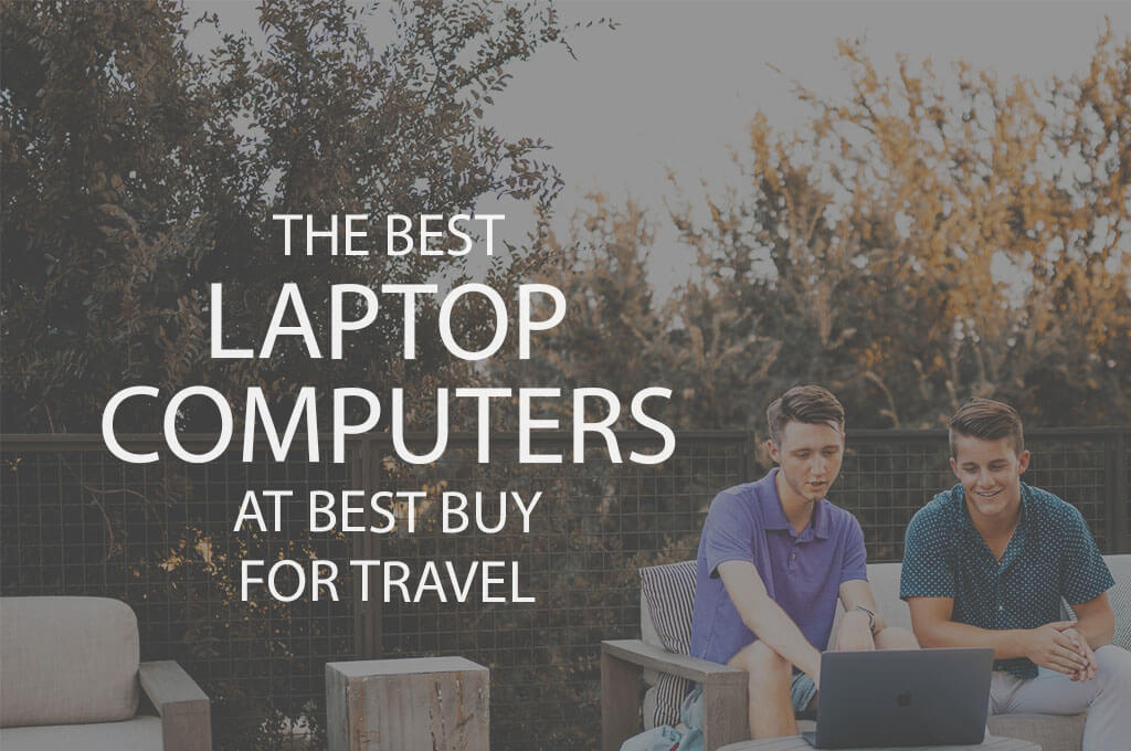 13 Best Laptop Computers at Best Buy for Travel