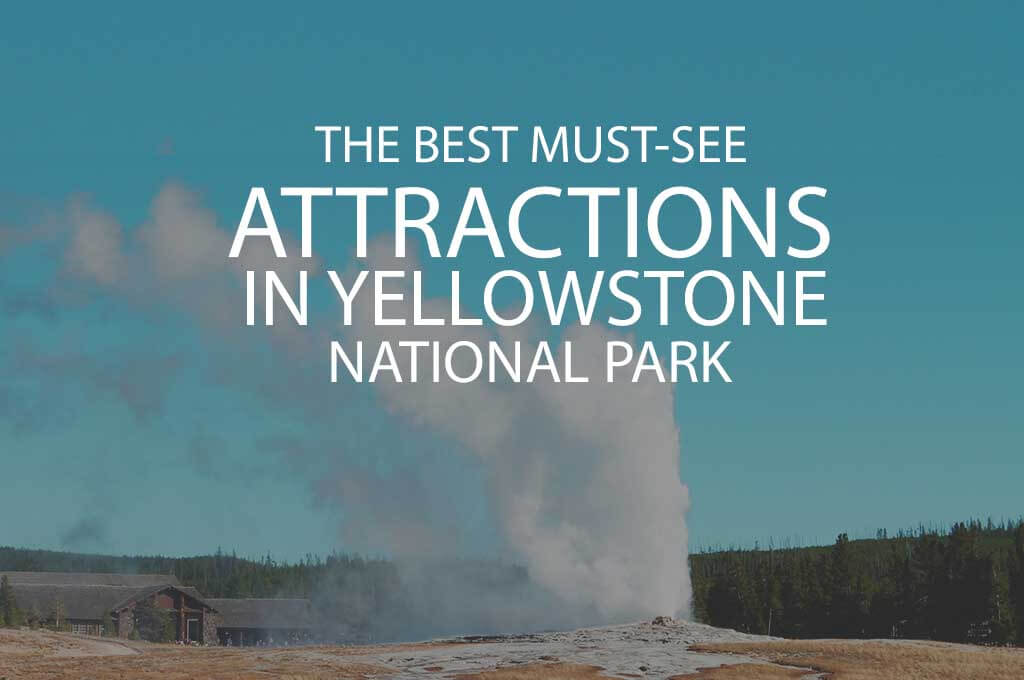 The Best Must-See Attractions in Yellowstone National Park