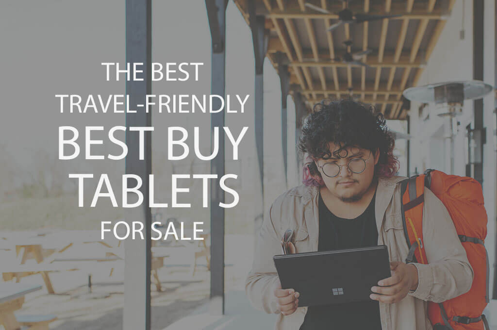 13 Best Travel-Friendly Best Buy Tablets on Sale