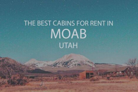 11 Best Cabins for Rent in Moab Utah