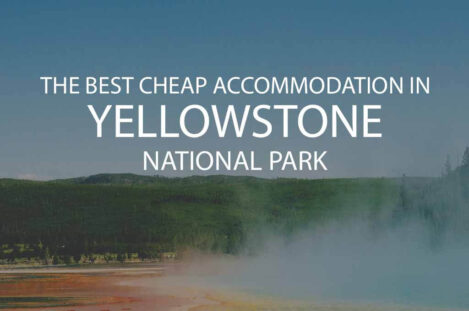 11 Best Cheap Accommodation in Yellowstone National Park