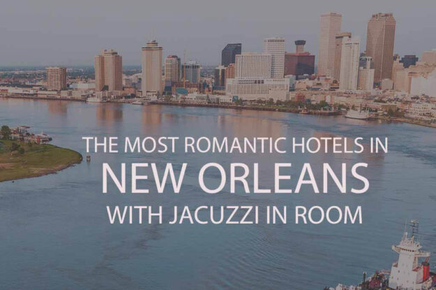 11 Most Romantic Hotels in New Orleans with Jacuzzi in Room