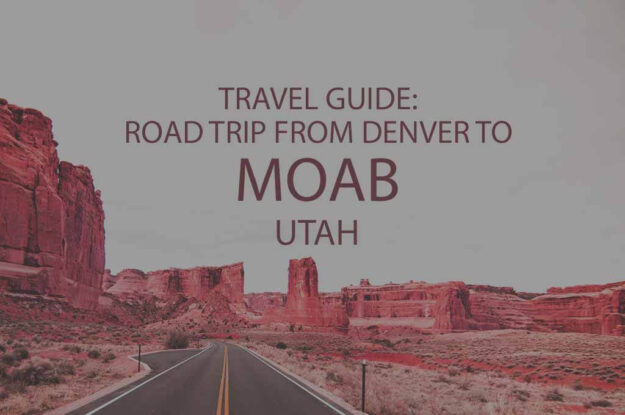 Travel Guide: Road Trip from Denver CO to Moab Utah