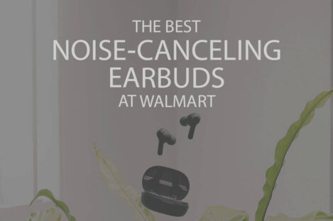 13 Best Noise-Canceling Earbuds at Walmart