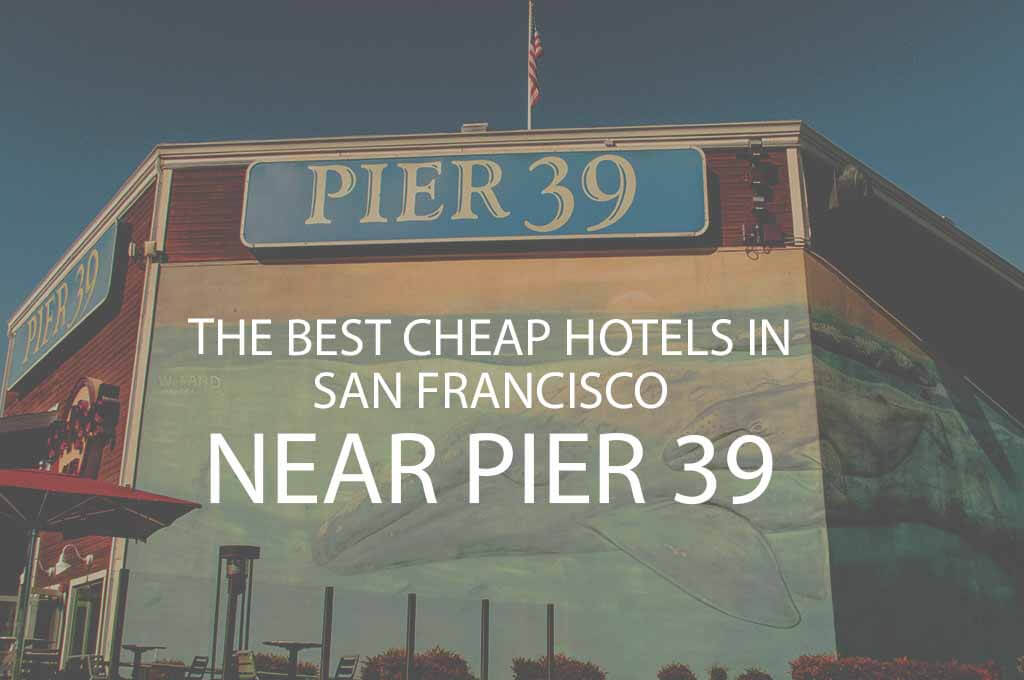 11 Best Cheap Hotels in San Francisco near Pier 39