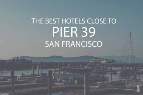 11 Best Hotels Close to Pier 39 San Francisco