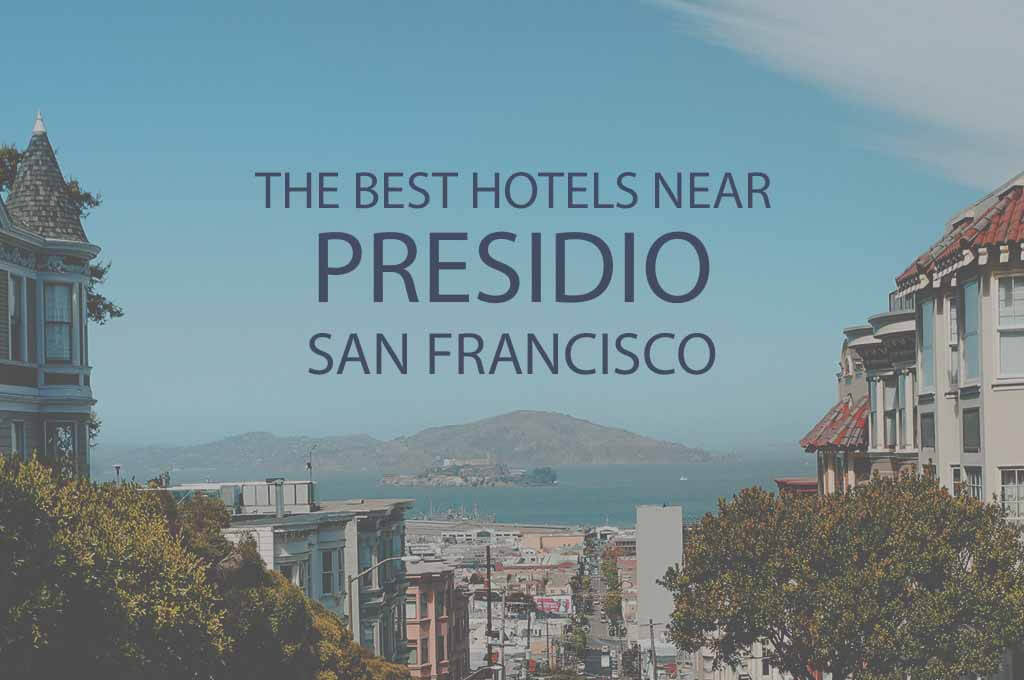 11 Best Hotels Near the Presidio in San Francisco