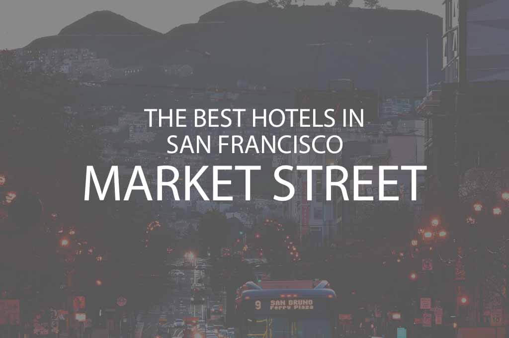 11 Best Hotels in San Francisco on Market Street